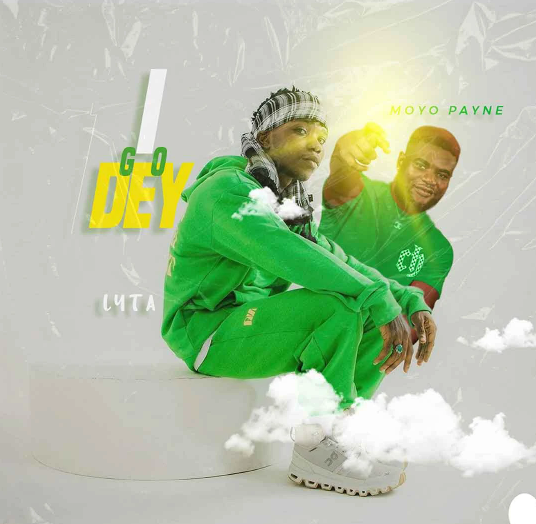 Lyta – I Go Dey ft. Moyo Payne