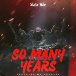 Shatta Wale – So Many Years