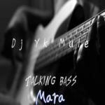 Dj Yk Mule – Talking Bass Mara