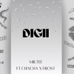 Mr.Tee – Digii Ft Frosta X Chacha