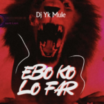 Dj Yk Mule – Ebo Ko Lo Far