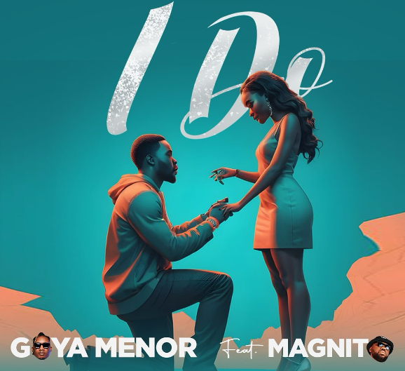 Goya Menor - I Do Ft Magnito