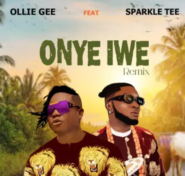 Ollie Gee – Onye Iwe Ft. Sparkle Tee