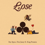 Boy Spyce – Lose Ft. Don Jazzy & King Promise